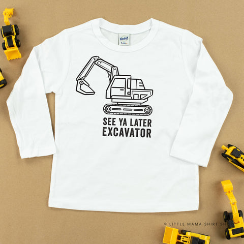 SEE YA LATER EXCAVATOR - Long Sleeve Child Shirt: White Long Sleeve / Youth S
